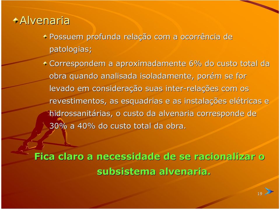 os revestimentos, as esquadrias e as instalações elétricas e hidrossanitárias, rias, o custo da alvenaria