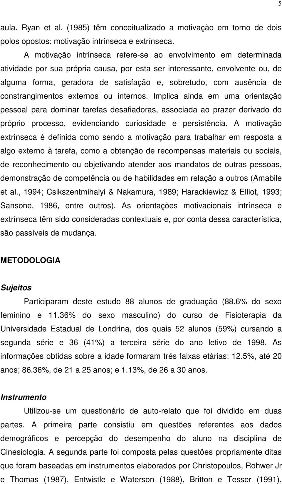 ausência de constrangimentos externos ou internos.