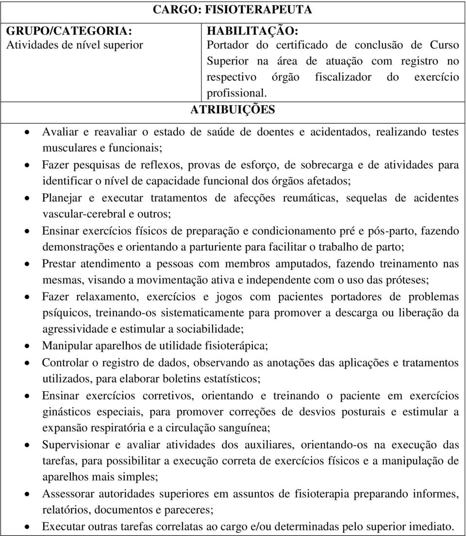 exercícios físicos de preparação e condicionamento pré e pós-parto, fazendo demonstrações e orientando a parturiente para facilitar o trabalho de parto; Prestar atendimento a pessoas com membros