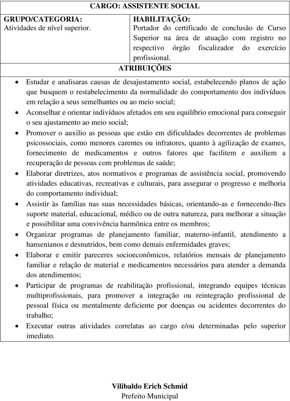 dificuldades decorrentes de problemas psicossociais, como menores carentes ou infratores, quanto à agilização de exames, fornecimento de medicamentos e outros fatores que facilitem e auxiliem a