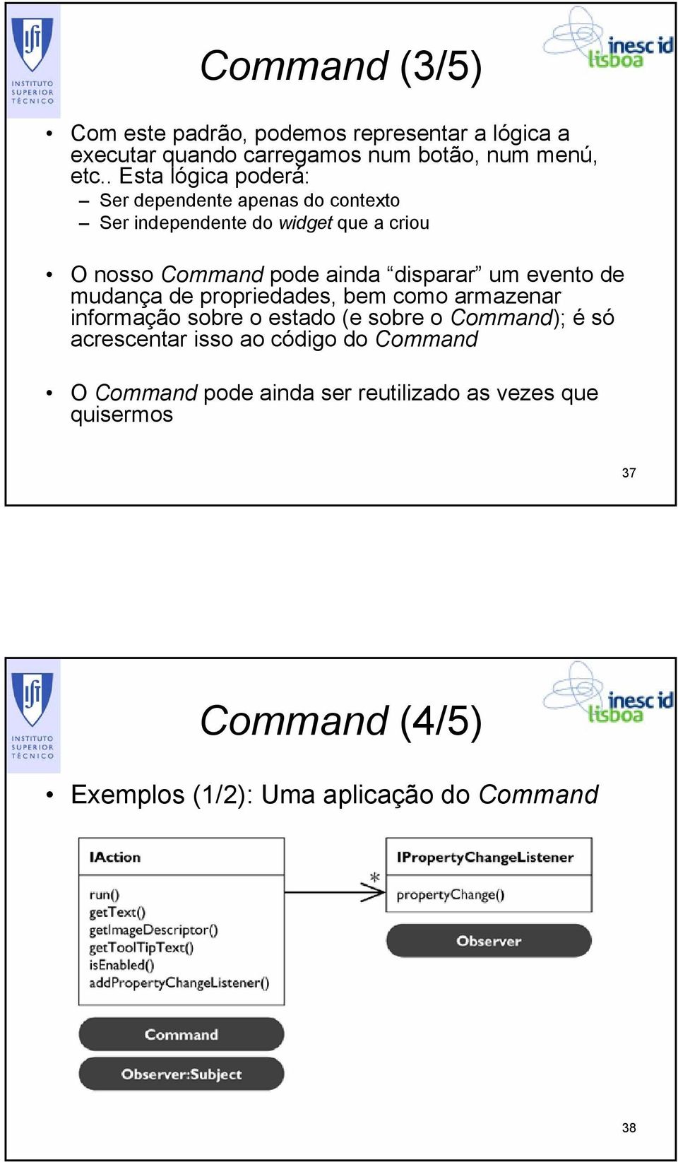 disparar um evento de mudança de propriedades, bem como armazenar informação sobre o estado (e sobre o Command); é só