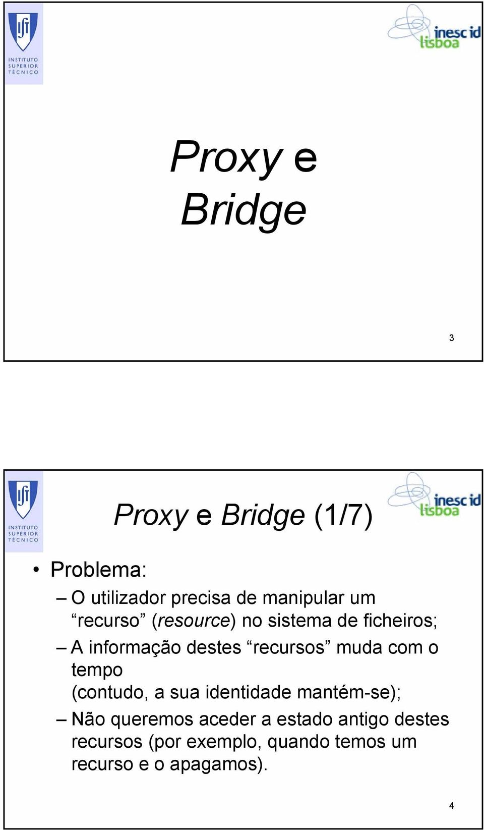 recursos muda com o tempo (contudo, a sua identidade mantém-se); Não queremos