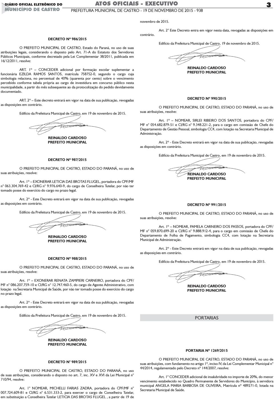 1º ConCEDEr adicional por formação escolar suplementar a funcionária EZiLDa ramos santos, matrícula 758752-0, segundo o cargo cuja simbologia relaciona, no percentual de 40% (quarenta por cento)