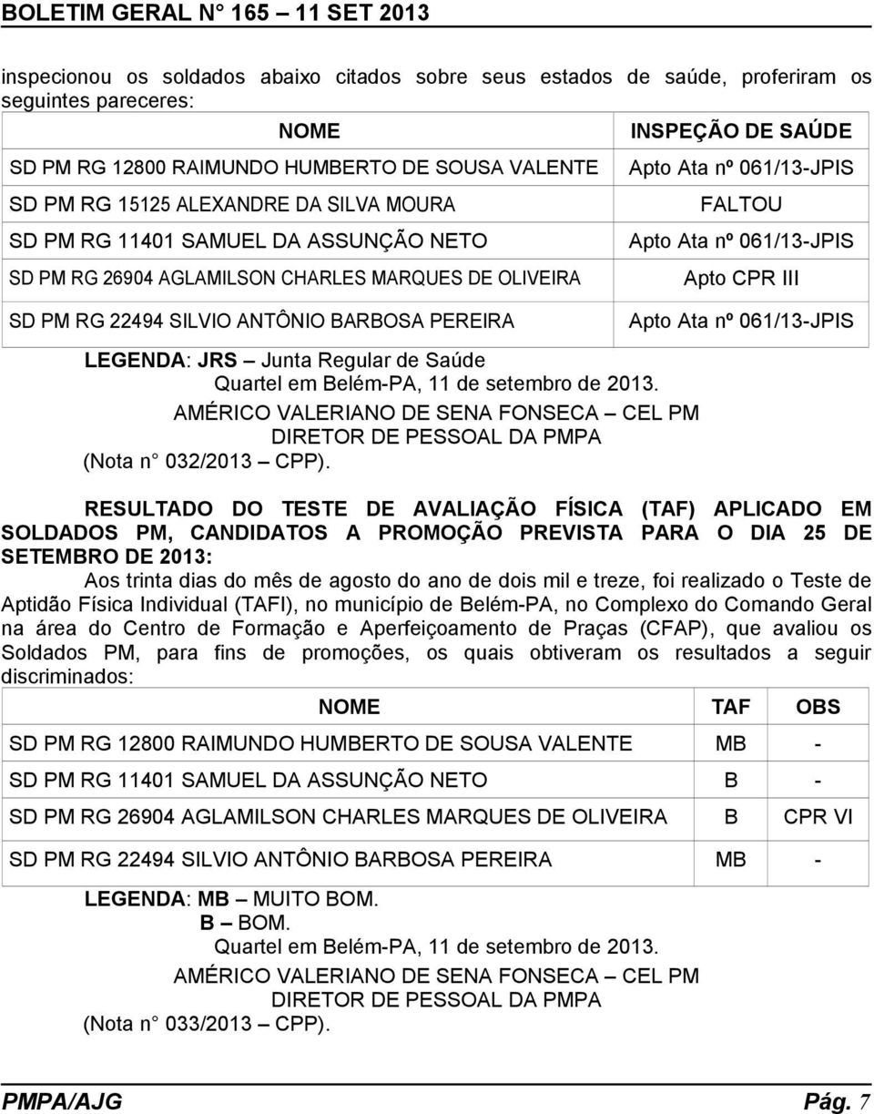 Ata nº 061/13-JPIS Apto CPR III Apto Ata nº 061/13-JPIS LEGENDA: JRS Junta Regular de Saúde Quartel em Belém-PA, 11 de setembro de 2013. AMÉRICO VALERIANO DE SENA FONSECA CEL PM (Nota n 032/2013 CPP).