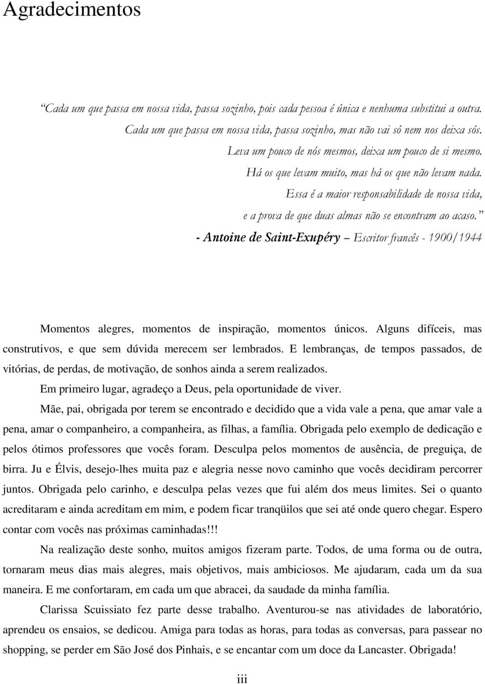 Essa é a maior responsabilidade de nossa vida, e a prova de que duas almas não se encontram ao acaso.