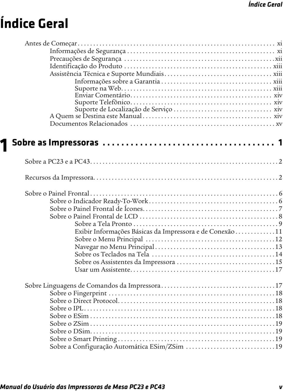 .................................. xiii Informações sobre a Garantia.................................... xiii Suporte na Web................................................. xiii Enviar Comentário.