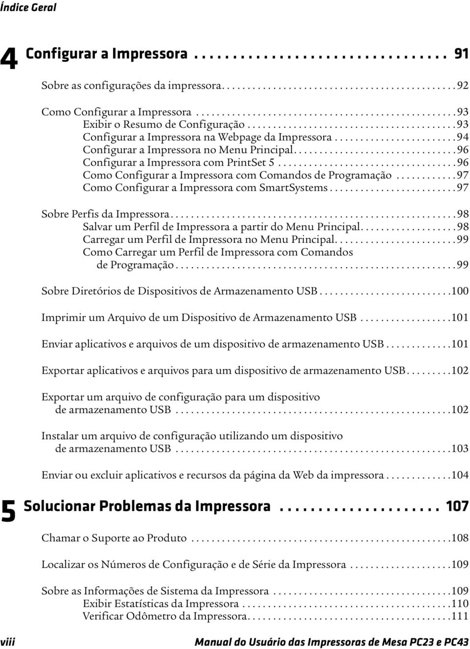 ....................... 94 Configurar a Impressora no Menu Principal................................ 96 Configurar a Impressora com PrintSet 5.