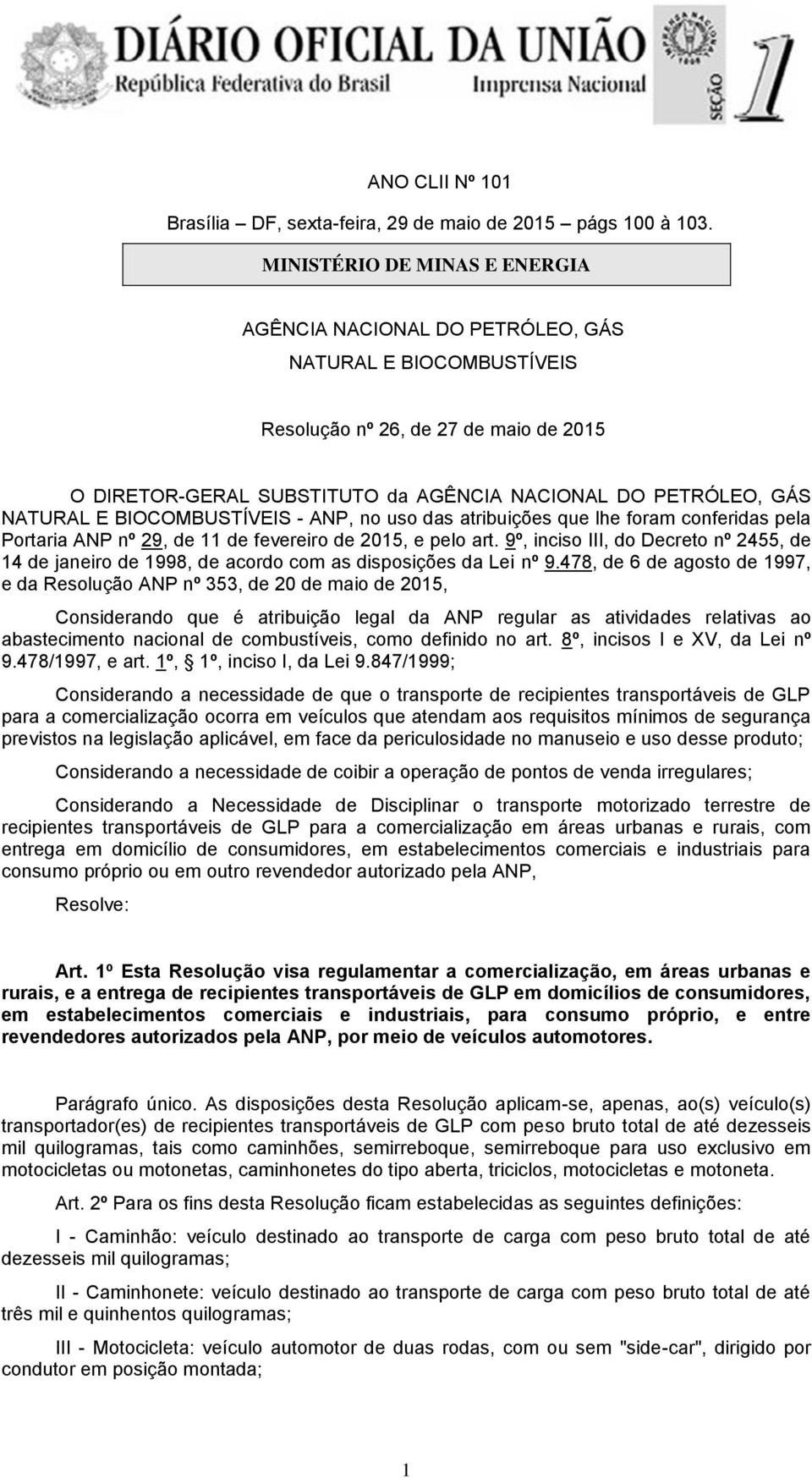 NATURAL E BIOCOMBUSTÍVEIS - ANP, no uso das atribuições que lhe foram conferidas pela Portaria ANP nº 29, de 11 de fevereiro de 2015, e pelo art.