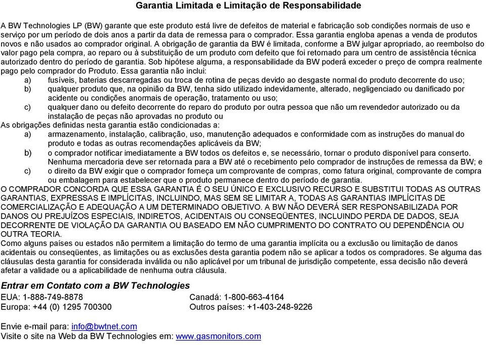 A obrigação de garantia da BW é limitada, conforme a BW julgar apropriado, ao reembolso do valor pago pela compra, ao reparo ou à substituição de um produto com defeito que foi retornado para um