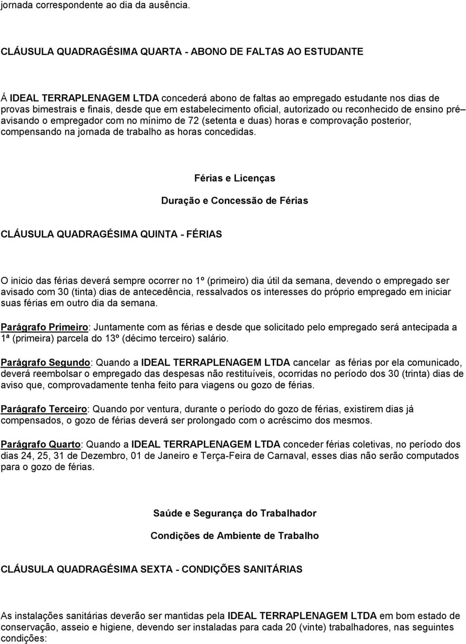 estabelecimento oficial, autorizado ou reconhecido de ensino pré avisando o empregador com no mínimo de 72 (setenta e duas) horas e comprovação posterior, compensando na jornada de trabalho as horas