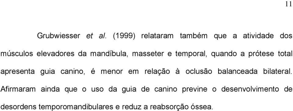 e temporal, quando a prótese total apresenta guia canino, é menor em relação à oclusão