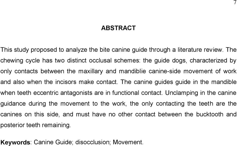 and also when the incisors make contact. The canine guides guide in the mandible when teeth eccentric antagonists are in functional contact.