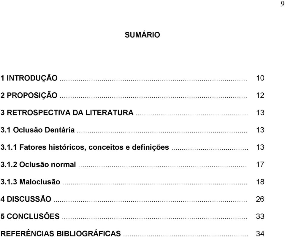 .. 13 3.1.2 Oclusão normal... 17 3.1.3 Maloclusão... 18 4 DISCUSSÃO.