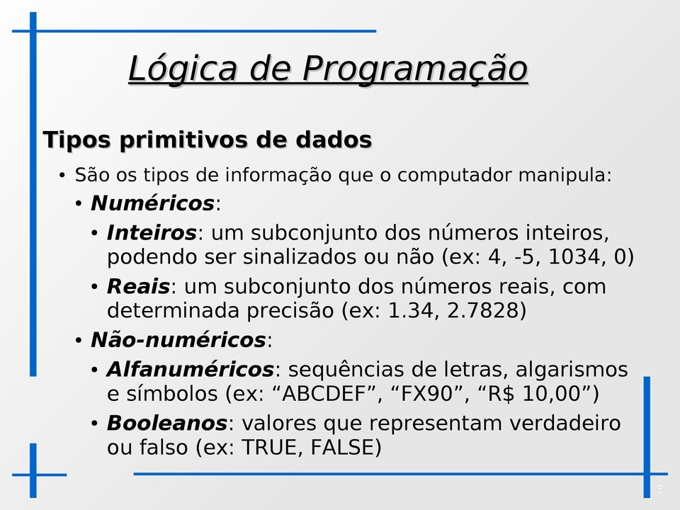 números reais, com determinada precisão (ex: 1.34, 2.