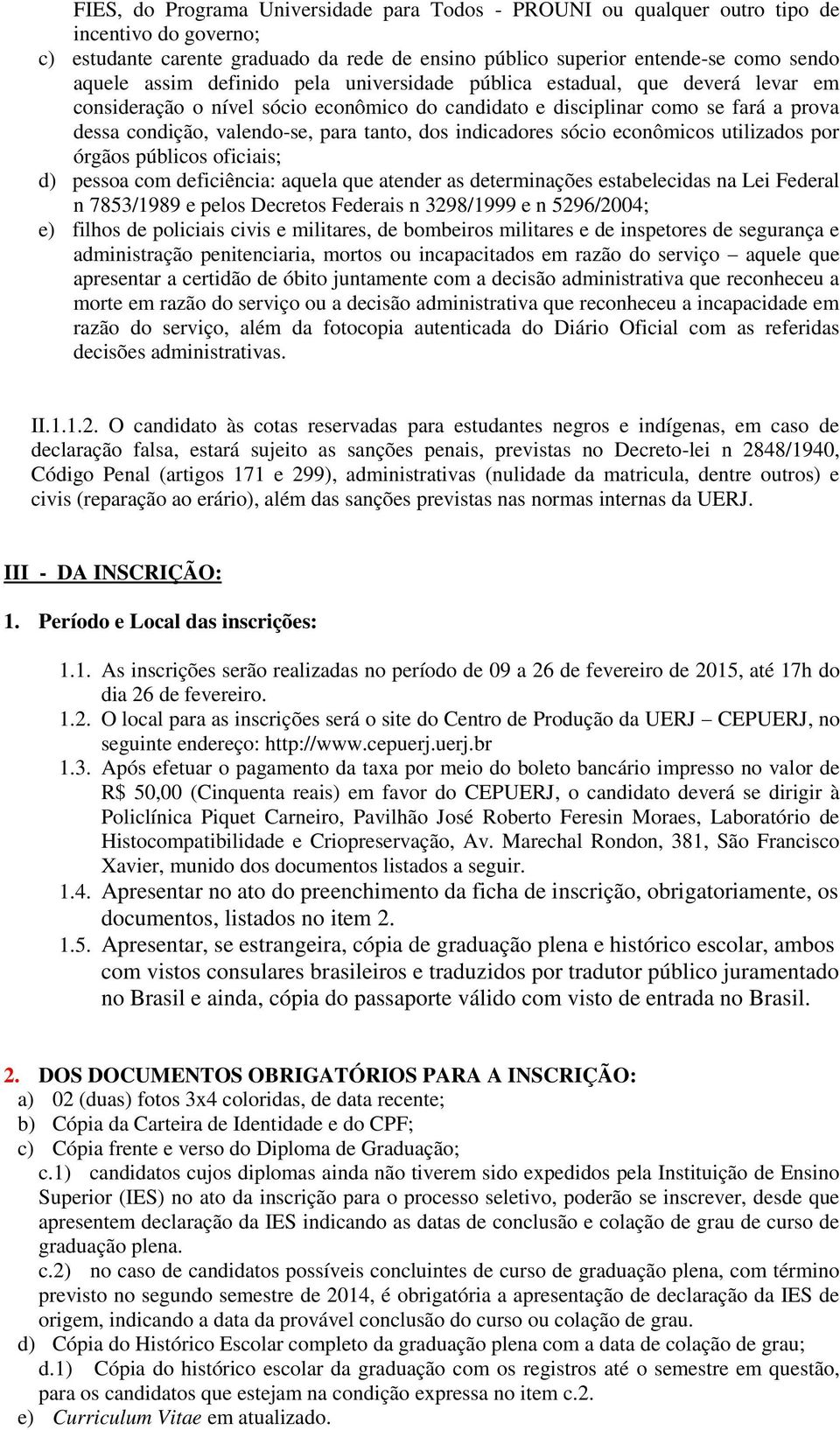 indicadores sócio econômicos utilizados por órgãos públicos oficiais; d) pessoa com deficiência: aquela que atender as determinações estabelecidas na Lei Federal n 7853/1989 e pelos Decretos Federais