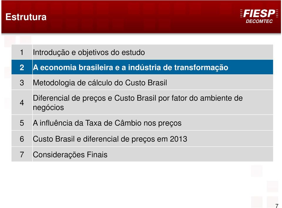 e Custo Brasil por fator do ambiente de negócios 5 A influência da Taxa de Câmbio