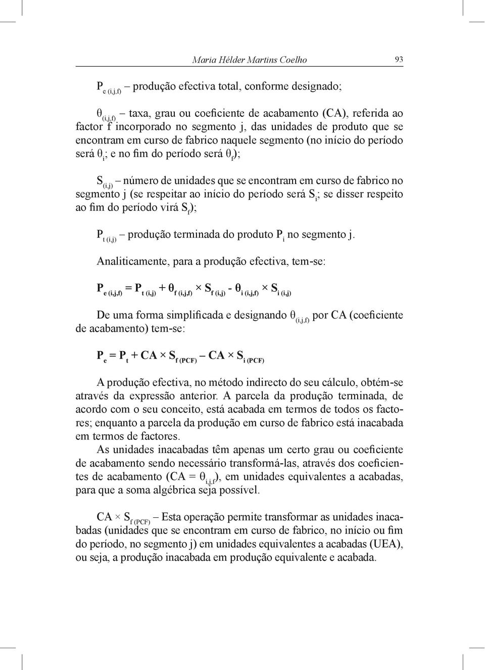 (se respeitar ao início do período será Si; se disser respeito DR P GR SHUtRGR YLUi 6f); Pt (i,j) produção terminada do produto Pi no segmento j.