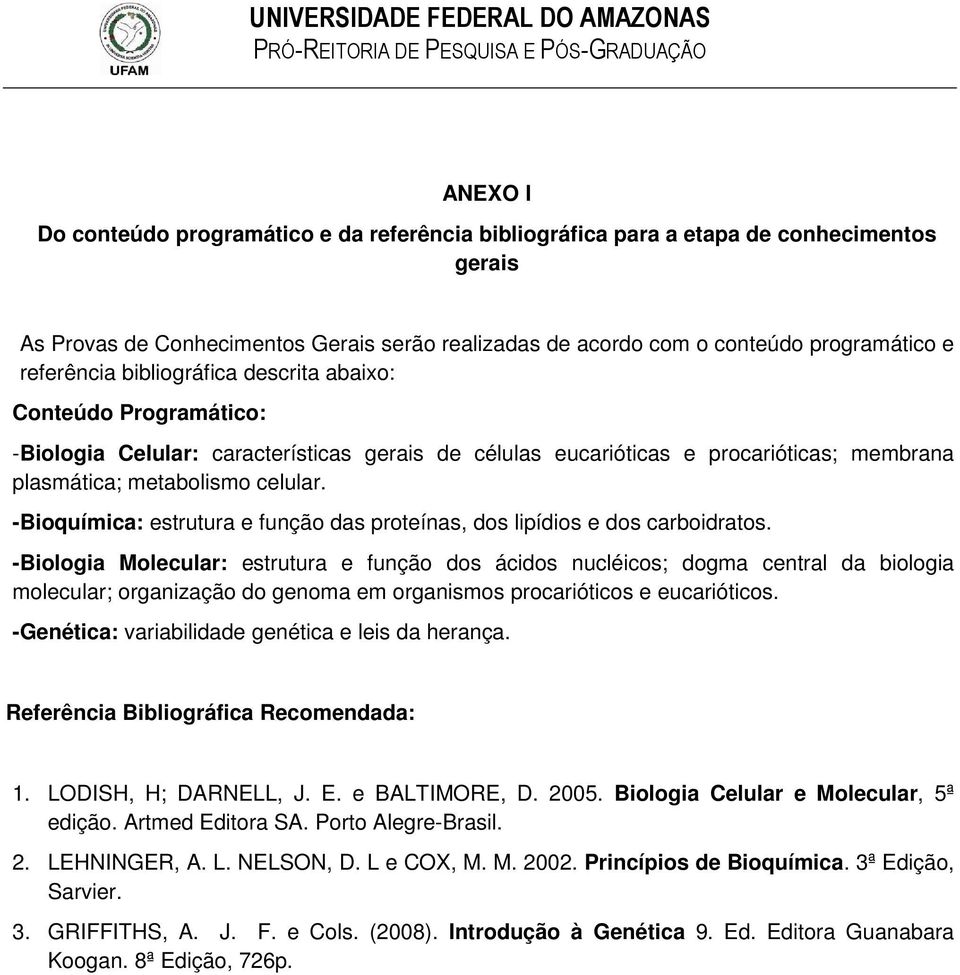 -Bioquímica: estrutura e função das proteínas, dos lipídios e dos carboidratos.