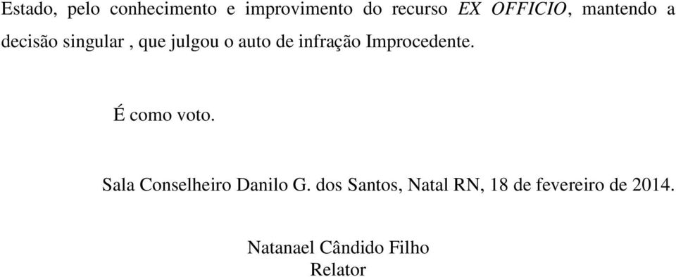 Improcedente. É como voto. Sala Conselheiro Danilo G.