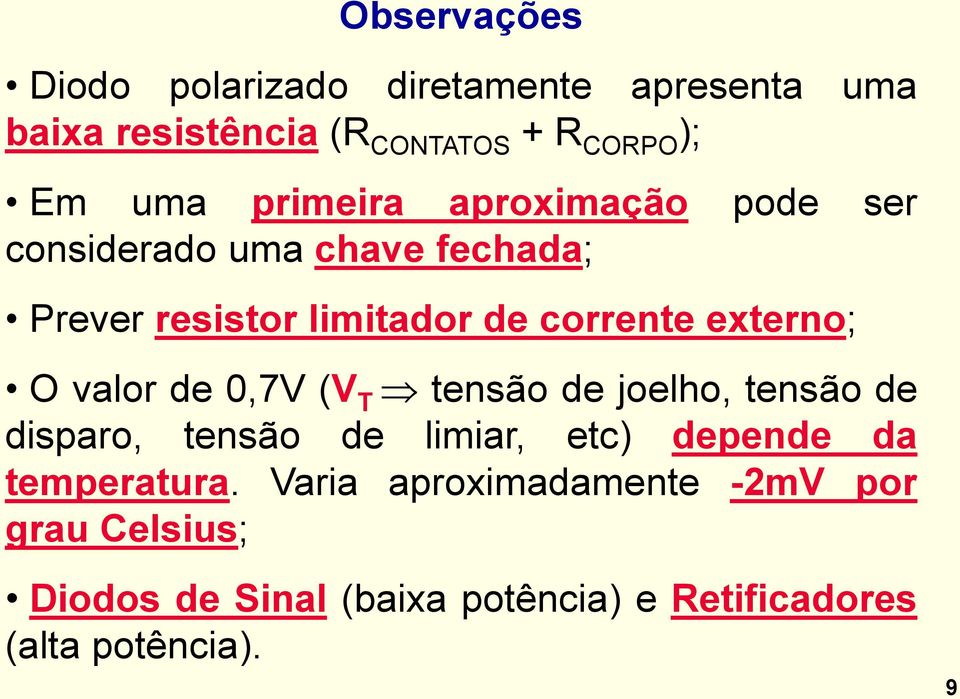 O valor de 0,7V (V T tensão de joelho, tensão de disparo, tensão de limiar, etc) depende da temperatura.