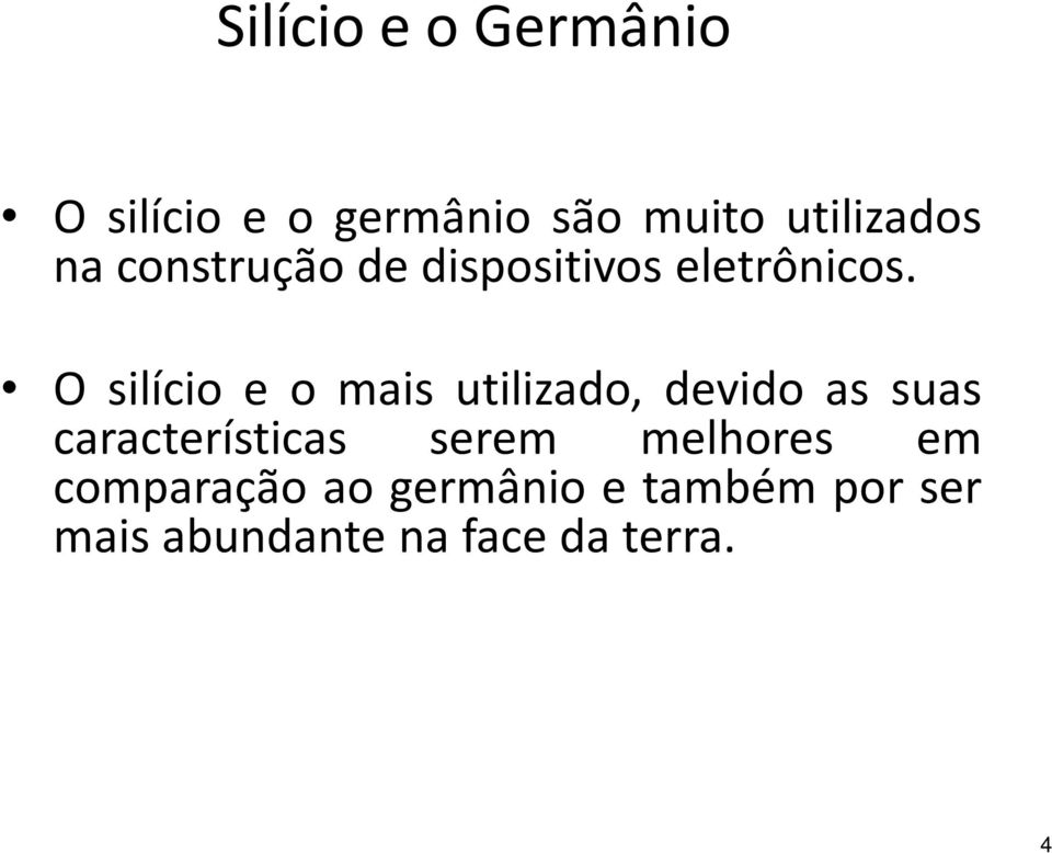 O silício e o mais utilizado, devido as suas características