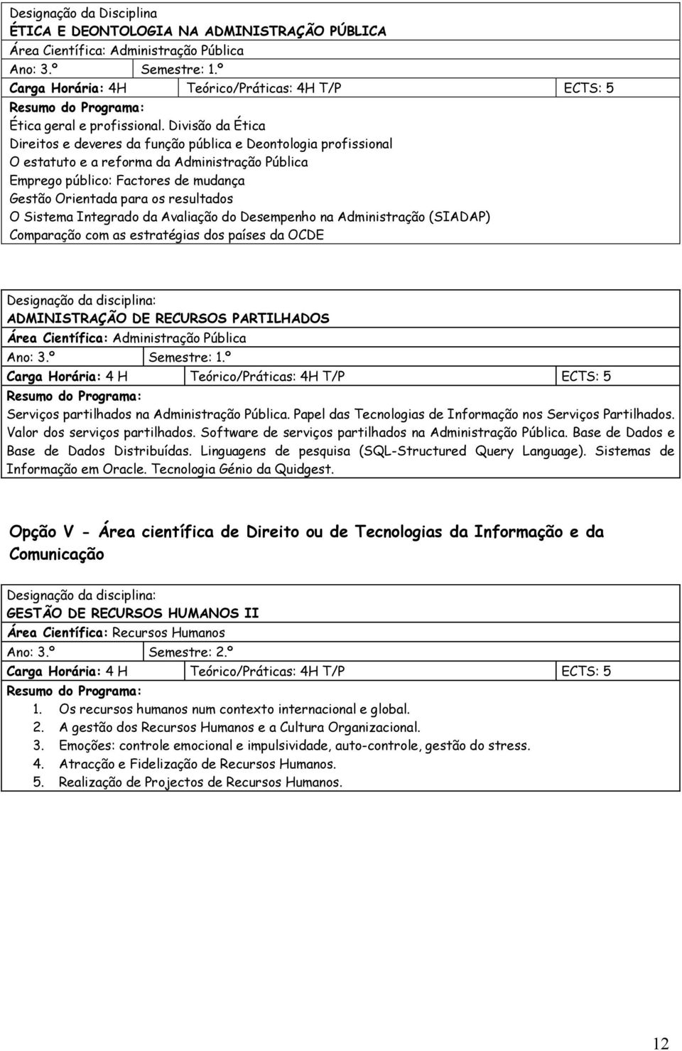 resultados O Sistema Integrado da Avaliação do Desempenho na Administração (SIADAP) Comparação com as estratégias dos países da OCDE Designação da disciplina: ADMINISTRAÇÃO DE RECURSOS PARTILHADOS