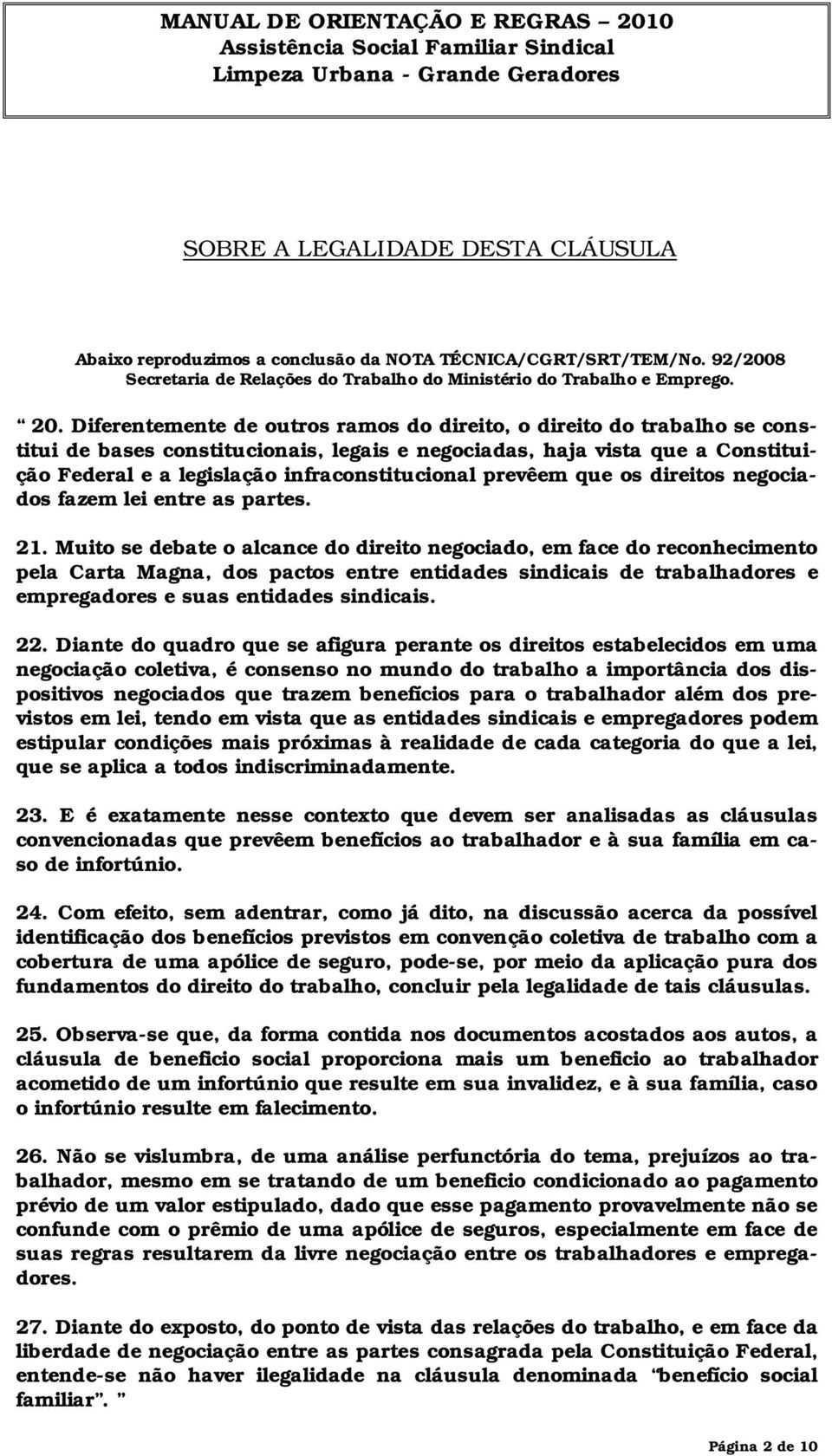 prevêem que os direitos negociados fazem lei entre as partes. 21.