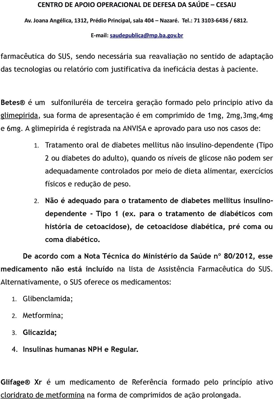 A glimepirida é registrada na ANVISA e aprovado para uso nos casos de: 1.