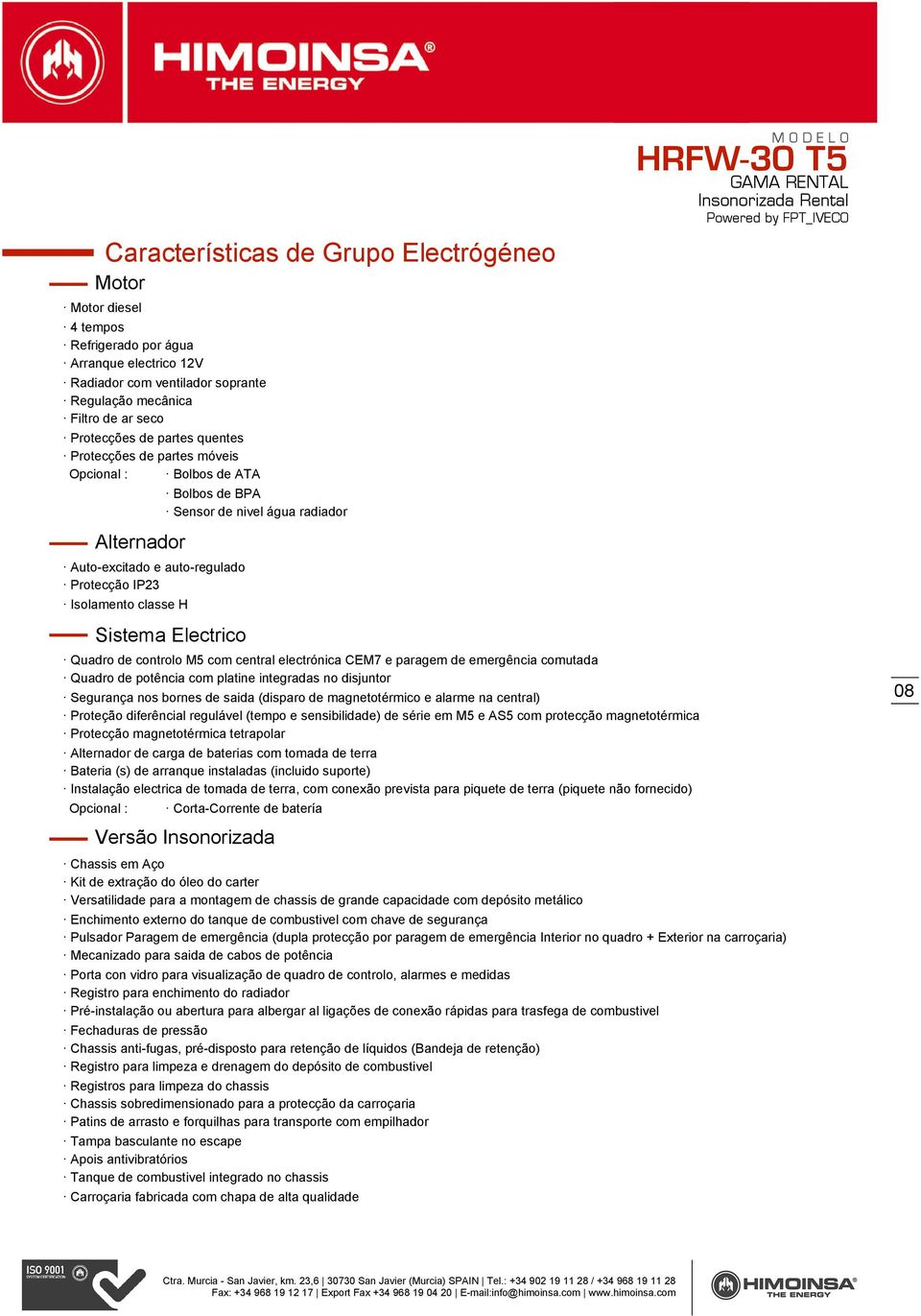 Electrico Quadro de controlo M5 com central electrónica CEM7 e paragem de emergência comutada Quadro de potência com platine integradas no disjuntor Segurança nos bornes de saida (disparo de