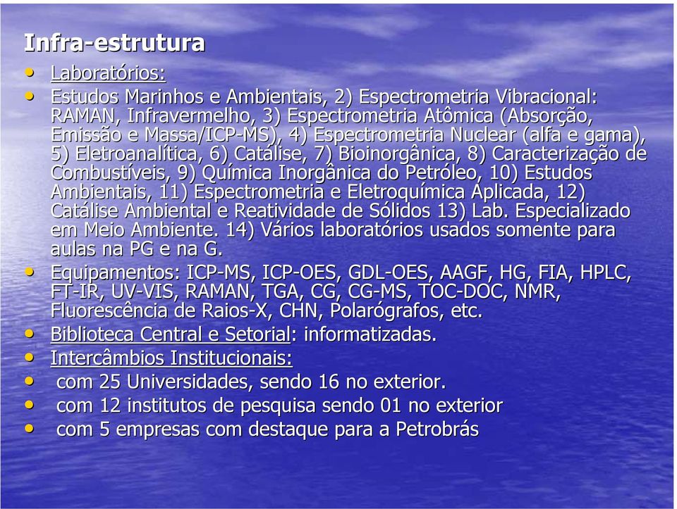 Espectrometria e Eletroquímica Aplicada, 12) Catálise Ambiental e Reatividade de Sólidos S 13) Lab.. Especializado em Meio Ambiente.