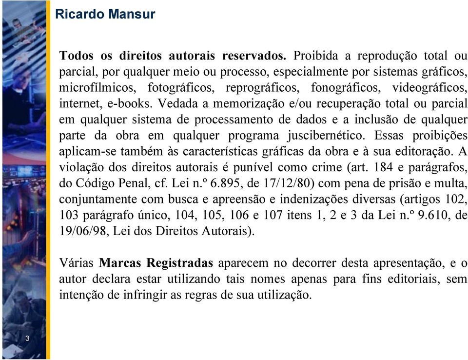 Vedada a memorização e/ou recuperação total ou parcial em qualquer sistema de processamento de dados e a inclusão de qualquer parte da obra em qualquer programa juscibernético.