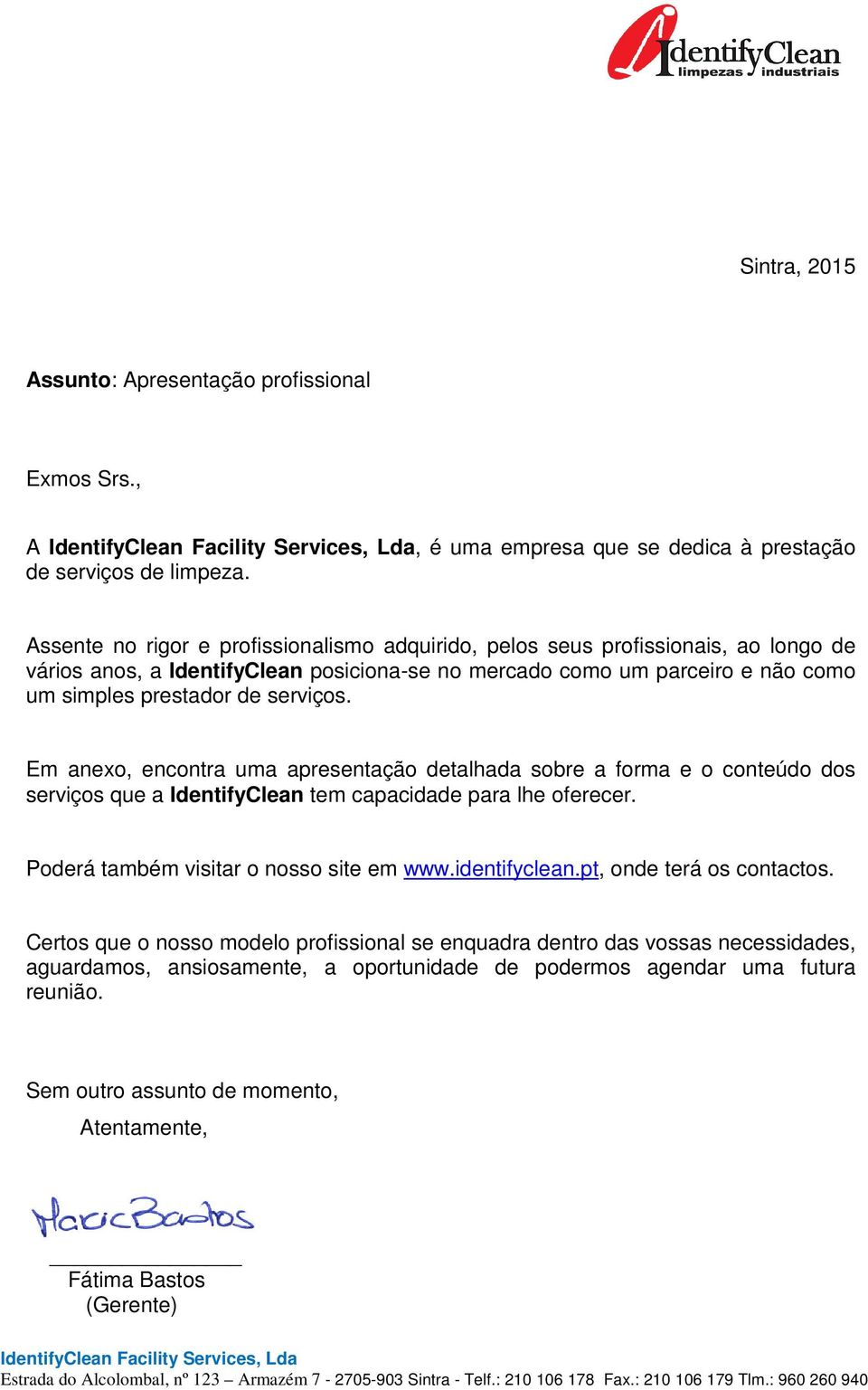 serviços. Em anexo, encontra uma apresentação detalhada sobre a forma e o conteúdo dos serviços que a IdentifyClean tem capacidade para lhe oferecer. Poderá também visitar o nosso site em www.