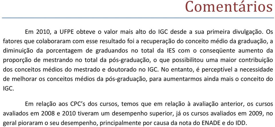 mestrando no total da pós-graduação, o que possibilitou uma maior contribuição dos conceitos médios do mestrado e doutorado no IGC.