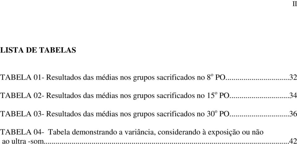 ..34 TABELA 03- Resultados das médias nos grupos sacrificados no 30 o PO.