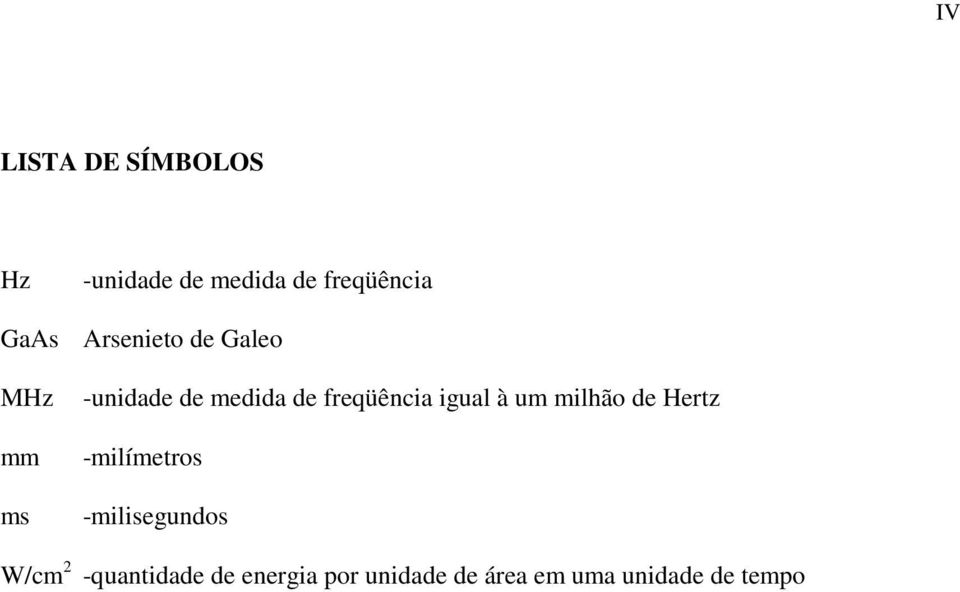 igual à um milhão de Hertz -milímetros -milisegundos W/cm 2