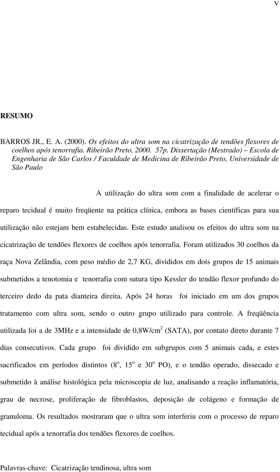 é muito freqüente na prática clínica, embora as bases científicas para sua utilização não estejam bem estabelecidas.