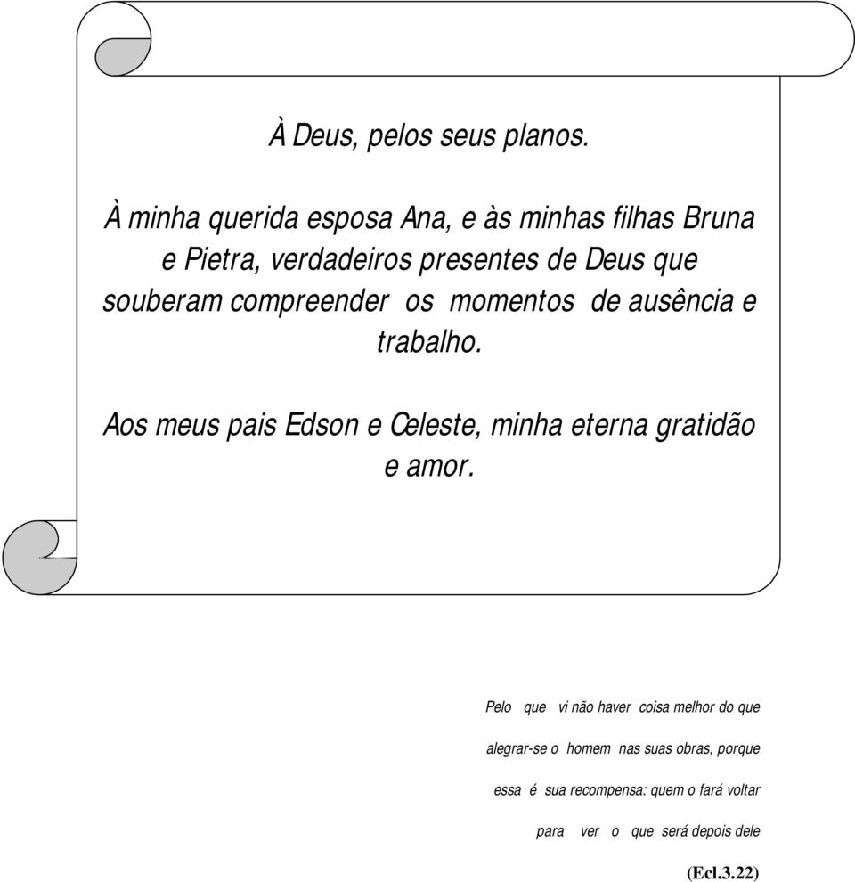 souberam compreender os momentos de ausência e trabalho.