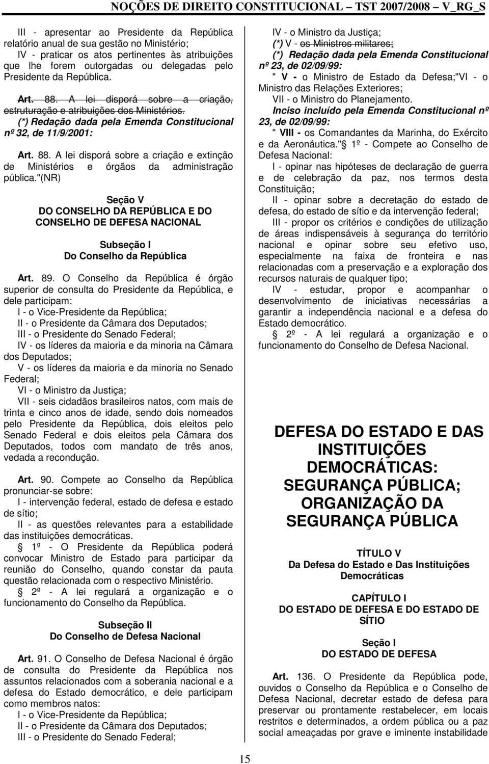 "(nr) Seção V DO CONSELHO DA REPÚBLICA E DO CONSELHO DE DEFESA NACIONAL Subseção I Do Conselho da República Art. 89.