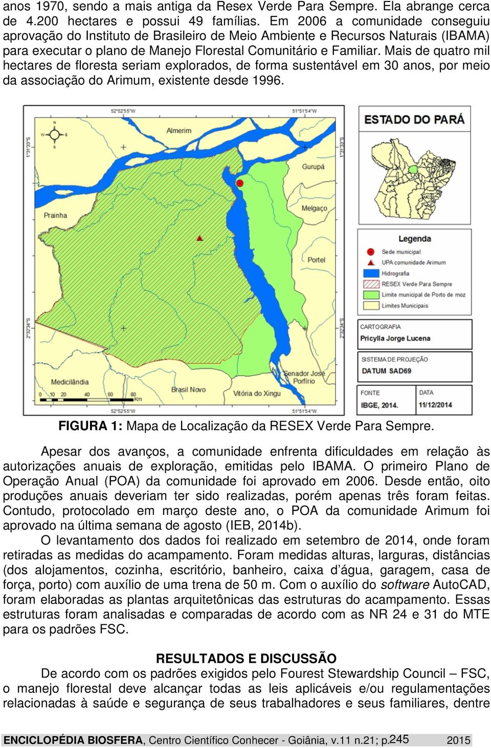 Mais de quatro mil hectares de floresta seriam explorados, de forma sustentável em 30 anos, por meio da associação do Arimum, existente desde 1996.