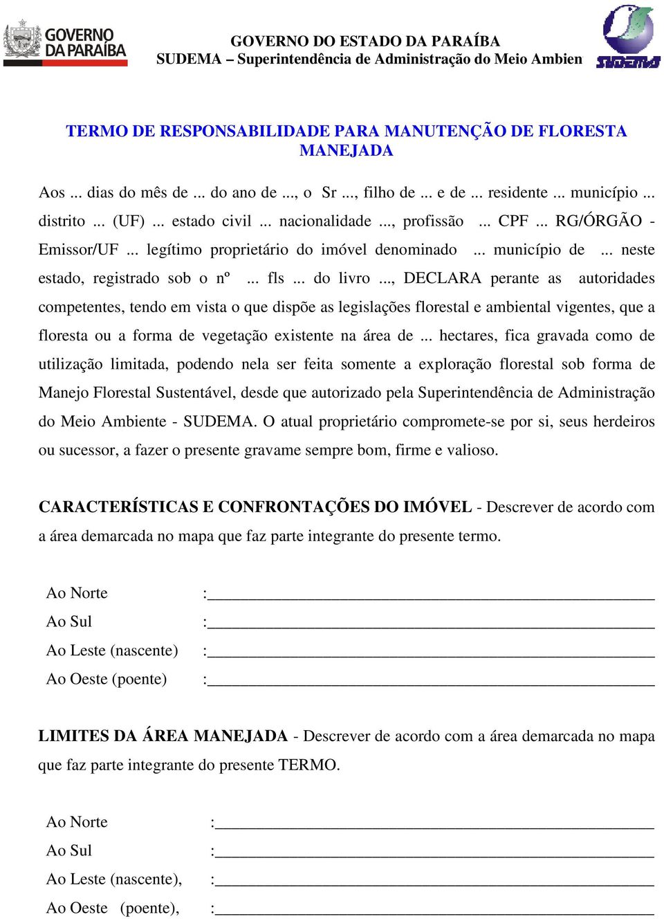 .., DECLARA perante as autoridades competentes, tendo em vista o que dispõe as legislações florestal e ambiental vigentes, que a floresta ou a forma de vegetação existente na área de.