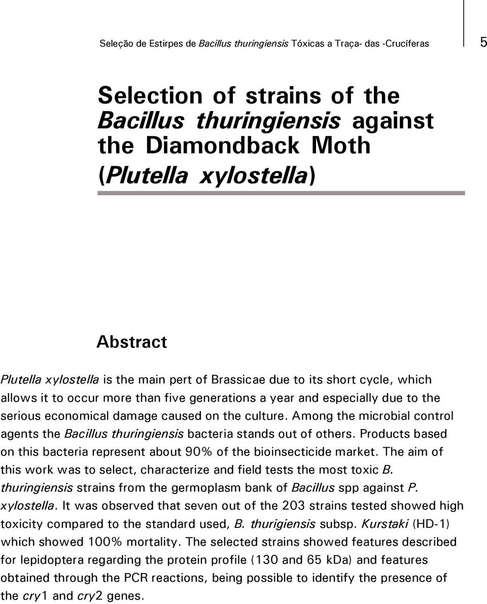 culture. Among the microbial control agents the Bacillus thuringiensis bacteria stands out of others. Products based on this bacteria represent about 90% of the bioinsecticide market.