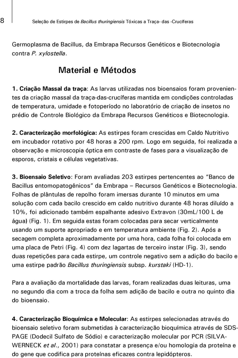 laboratório de criação de insetos no prédio de Controle Biológico da Embrapa Recursos Genéticos e Biotecnologia. 2.