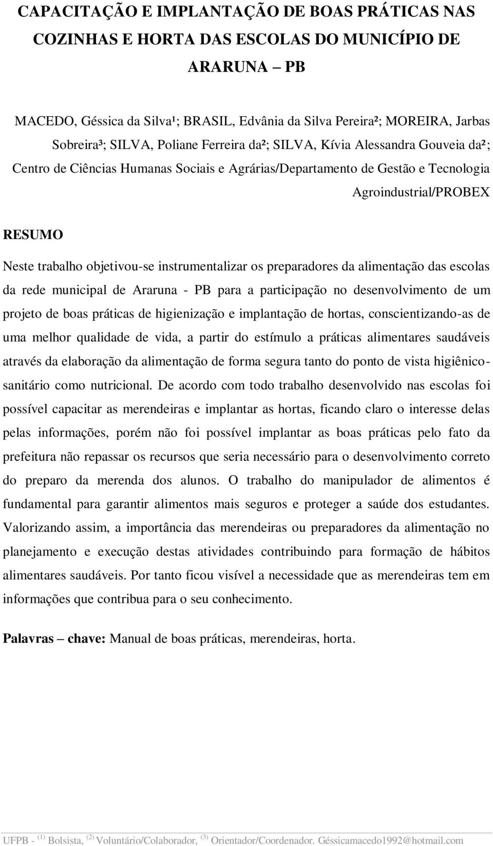 instrumentalizar os preparadores da alimentação das escolas da rede municipal de Araruna - PB para a participação no desenvolvimento de um projeto de boas práticas de higienização e implantação de