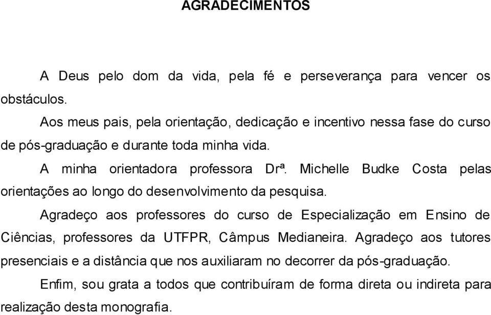 Michelle Budke Costa pelas orientações ao longo do desenvolvimento da pesquisa.