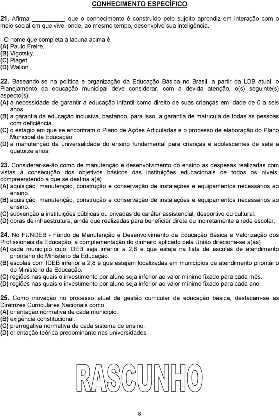 Baseando-se na política e organização da Educação Básica no Brasil, a partir da LDB atual, o Planejamento da educação municipal deve considerar, com a devida atenção, o(s) seguinte(s) aspecto(s): (A)