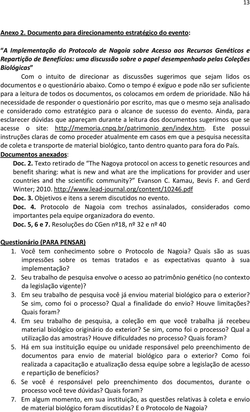 pelas Coleções Biológicas Com o intuito de direcionar as discussões sugerimos que sejam lidos os documentos e o questionário abaixo.