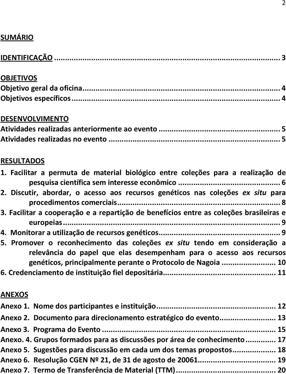 Discutir, abordar, o acesso aos recursos genéticos nas coleções ex situ para procedimentos comerciais... 8 3.