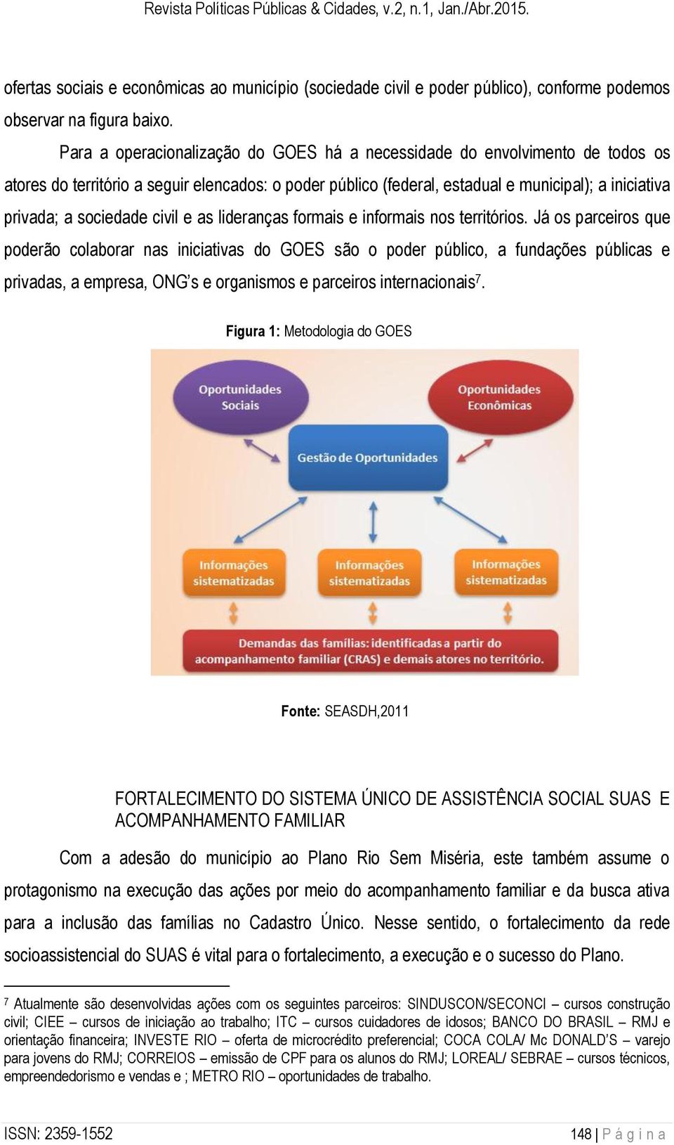 sociedade civil e as lideranças formais e informais nos territórios.