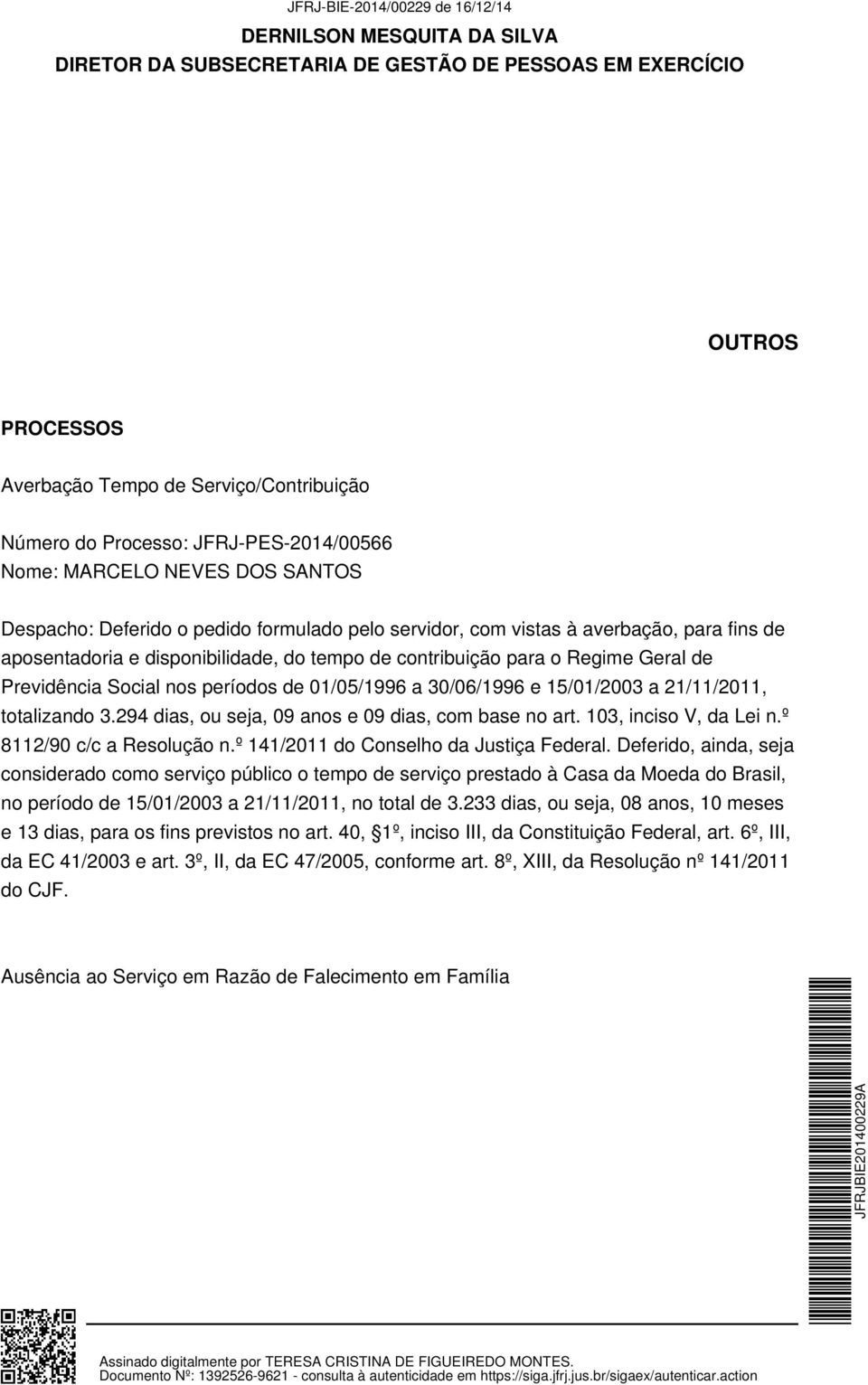 Social nos períodos de 01/05/1996 a 30/06/1996 e 15/01/2003 a 21/11/2011, totalizando 3.294 dias, ou seja, 09 anos e 09 dias, com base no art. 103, inciso V, da Lei n.º 8112/90 c/c a Resolução n.