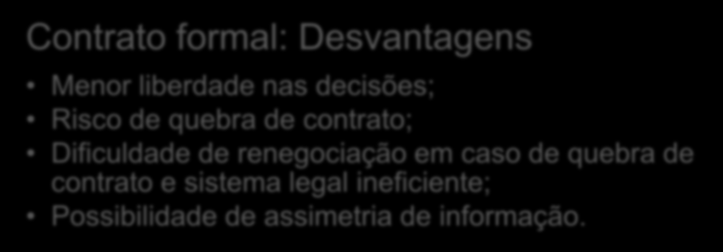 Contrato formal: Vantagens Garantia do contrato baseada no sistema legal; Garantia de preços e prazos de pagamento; Possibilidade de compartilhamento de custos e adiantamento do pagamento; Produto